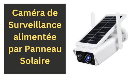 Caméra de Surveillance Alimentée par Panneau Solaire